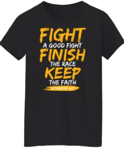 Fight A Good Fight Finish The Race Keep The Faith 2 Tomothy 4 7 T-Shirts, Hoodies, Sweater 8 Fight A Good Fight Finish The Race Keep The Faith 2 Tomothy 4 7 T Shirts Hoodies Sweater 6