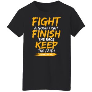 Fight A Good Fight Finish The Race Keep The Faith 2 Tomothy 4 7 T Shirts Hoodies Sweater 6