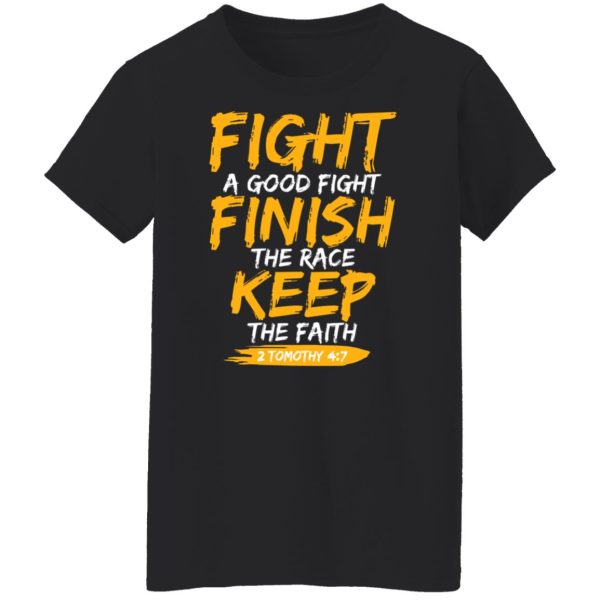 Fight A Good Fight Finish The Race Keep The Faith 2 Tomothy 4 7 T-Shirts, Hoodies, Sweater