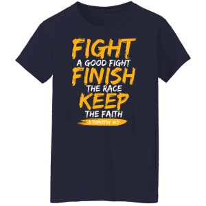 Fight A Good Fight Finish The Race Keep The Faith 2 Tomothy 4 7 T Shirts Hoodies Sweater 7