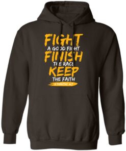 Fight A Good Fight Finish The Race Keep The Faith 2 Tomothy 4 7 T-Shirts, Hoodies, Sweater 11 Fight A Good Fight Finish The Race Keep The Faith 2 Tomothy 4 7 T Shirts Hoodies Sweater 9