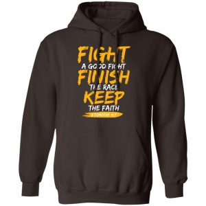 Fight A Good Fight Finish The Race Keep The Faith 2 Tomothy 4 7 T Shirts Hoodies Sweater 9