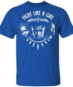 Fight Like A Girl – Shuri, Okoye And Nakia T-Shirts 3 Fight Like A Girl Shuri Okoye And Nakia T Shirts 12