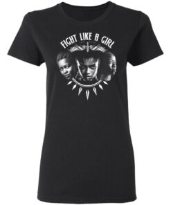 Fight Like A Girl – Shuri, Okoye And Nakia T-Shirts 4 Fight Like A Girl Shuri Okoye And Nakia T Shirts 13