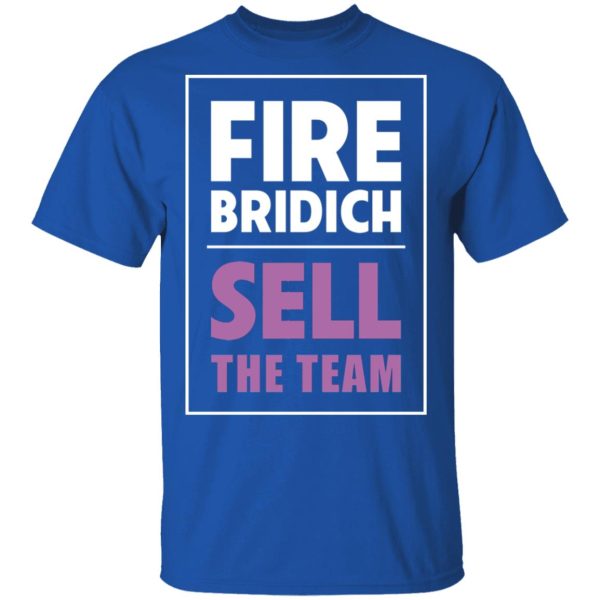 Fire Bridich Sell The Team T-Shirts, Hoodies, Sweater