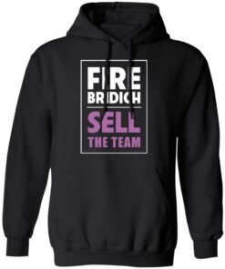Fire Bridich Sell The Team T Shirts Hoodies Sweater 2