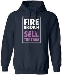 Fire Bridich Sell The Team T Shirts Hoodies Sweater 3
