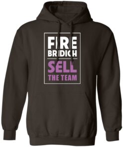 Fire Bridich Sell The Team T Shirts Hoodies Sweater 4