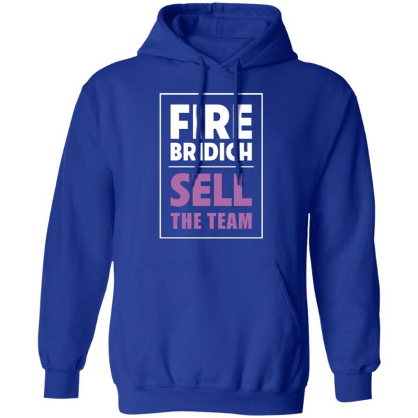 Fire Bridich Sell The Team T-Shirts, Hoodies, Sweater