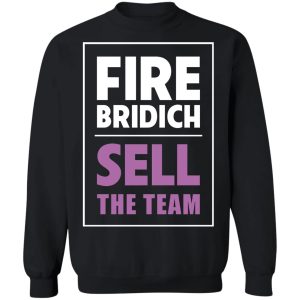 Fire Bridich Sell The Team T Shirts Hoodies Sweater 6