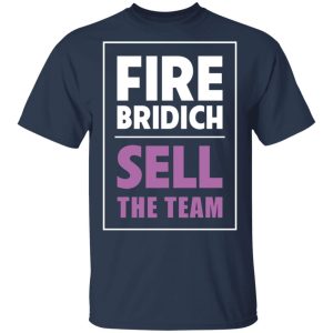 Fire Bridich Sell The Team T Shirts Hoodies Sweater 9