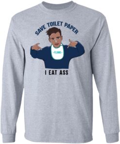 Flume Save Toilet Paper I Ear Ass T-Shirts 4 Flume Save Toilet Paper I Ear Ass T Shirts 2
