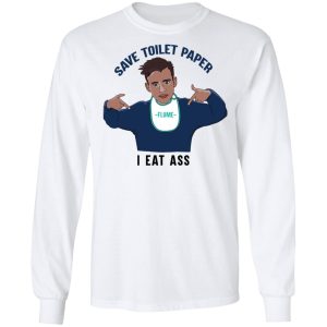 Flume Save Toilet Paper I Ear Ass T Shirts 3