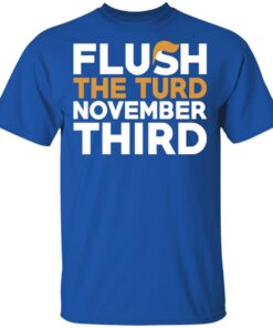 Flush The Turd November Third Anti-Trump T-Shirts 3 Flush The Turd November Third Anti Trump T Shirts 12