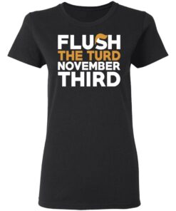 Flush The Turd November Third Anti-Trump T-Shirts 4 Flush The Turd November Third Anti Trump T Shirts 13