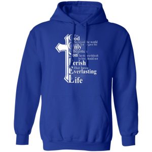 For God So Loved The World That He Gave T-Shirts, Hoodies, Sweater