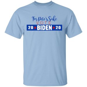 For Pete’s Sake Vote Joe Biden 2020 T-Shirts