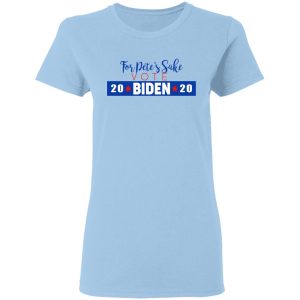 For Pete’s Sake Vote Joe Biden 2020 T-Shirts