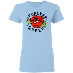 Forever Queer Rose T-Shirts, Hoodies, Sweatshirt