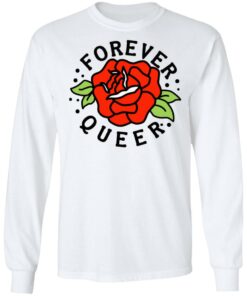 Forever Queer Rose T-Shirts, Hoodies, Sweatshirt 5 Forever Queer Rose T Shirts Hoodies Sweatshirt 3