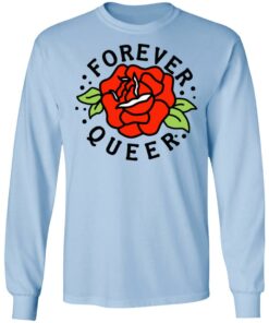 Forever Queer Rose T-Shirts, Hoodies, Sweatshirt 6 Forever Queer Rose T Shirts Hoodies Sweatshirt 4