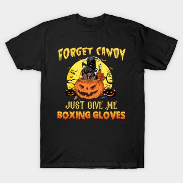 Forget Candy Just Give Me Boxing Gloves T-shirt