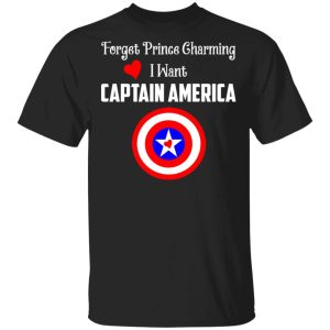 Forget Prince Charming I Want Captain America T-Shirts, Hoodies, Sweatshirt