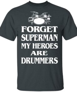 Forget Superman My Horoes Are Drummers T-Shirts, Hoodies, Sweater 1 Forget Superman My Horoes Are Drummers T Shirts Hoodies Sweater 10