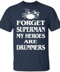 Forget Superman My Horoes Are Drummers T-Shirts, Hoodies, Sweater 2 Forget Superman My Horoes Are Drummers T Shirts Hoodies Sweater 11