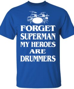 Forget Superman My Horoes Are Drummers T-Shirts, Hoodies, Sweater 3 Forget Superman My Horoes Are Drummers T Shirts Hoodies Sweater 12