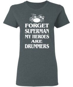 Forget Superman My Horoes Are Drummers T-Shirts, Hoodies, Sweater 5 Forget Superman My Horoes Are Drummers T Shirts Hoodies Sweater 2