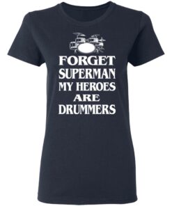 Forget Superman My Horoes Are Drummers T-Shirts, Hoodies, Sweater 6 Forget Superman My Horoes Are Drummers T Shirts Hoodies Sweater 3