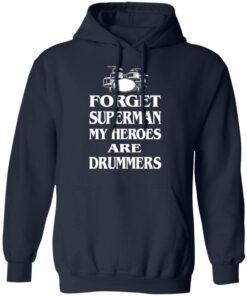 Forget Superman My Horoes Are Drummers T-Shirts, Hoodies, Sweater 10 Forget Superman My Horoes Are Drummers T Shirts Hoodies Sweater 7