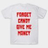 Forget candy give me money Halloween T-shirt