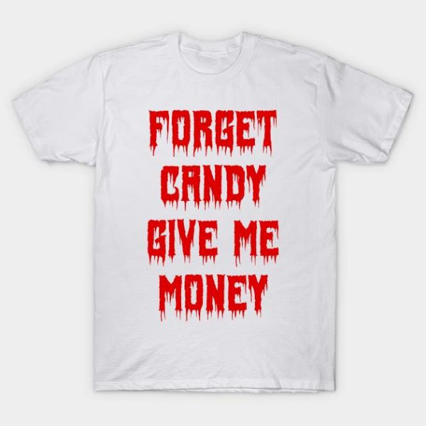 Forget candy give me money Halloween T-shirt