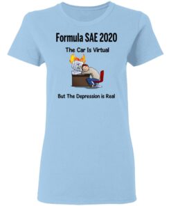 Formula SAE 2020 The Car Is Virtual But The Depression Is Real T-Shirts 1 Formula SAE 2020 The Car Is Virtual But The Depression Is Real T Shirts 10
