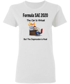 Formula SAE 2020 The Car Is Virtual But The Depression Is Real T-Shirts 2 Formula SAE 2020 The Car Is Virtual But The Depression Is Real T Shirts 11