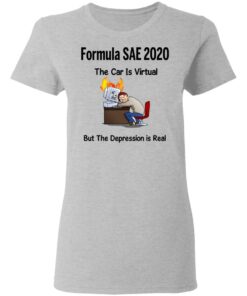Formula SAE 2020 The Car Is Virtual But The Depression Is Real T-Shirts 3 Formula SAE 2020 The Car Is Virtual But The Depression Is Real T Shirts 12