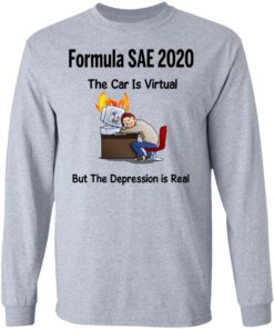 Formula SAE 2020 The Car Is Virtual But The Depression Is Real T-Shirts 4 Formula SAE 2020 The Car Is Virtual But The Depression Is Real T Shirts 2