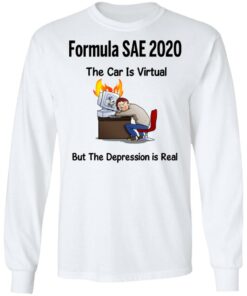 Formula SAE 2020 The Car Is Virtual But The Depression Is Real T-Shirts 5 Formula SAE 2020 The Car Is Virtual But The Depression Is Real T Shirts 3