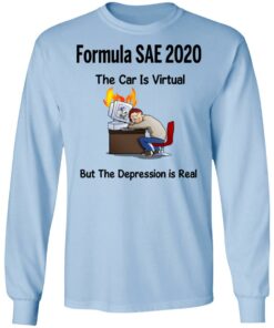 Formula SAE 2020 The Car Is Virtual But The Depression Is Real T-Shirts 6 Formula SAE 2020 The Car Is Virtual But The Depression Is Real T Shirts 4