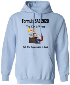 Formula SAE 2020 The Car Is Virtual But The Depression Is Real T-Shirts 9 Formula SAE 2020 The Car Is Virtual But The Depression Is Real T Shirts 7