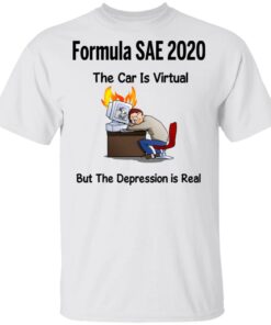 Formula SAE 2020 The Car Is Virtual But The Depression Is Real T-Shirts 10 Formula SAE 2020 The Car Is Virtual But The Depression Is Real T Shirts 8