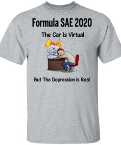Formula SAE 2020 The Car Is Virtual But The Depression Is Real T-Shirts 11 Formula SAE 2020 The Car Is Virtual But The Depression Is Real T Shirts 9