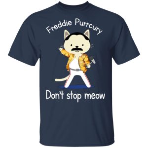 Freddie Purrcury Dont Stop Meow T Shirts 11