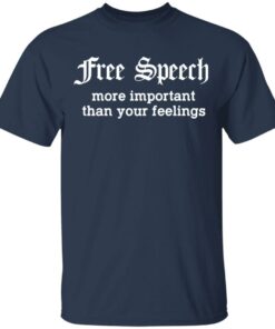 Free Speech More Important Than Your Feelings T-Shirts, Hoodies, Sweatshirt 1 Free Speech More Important Than Your Feelings T Shirts Hoodies Sweatshirt 10