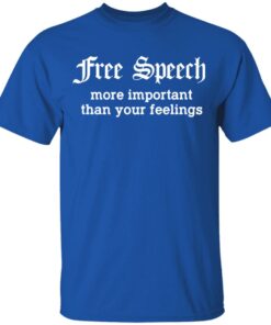 Free Speech More Important Than Your Feelings T-Shirts, Hoodies, Sweatshirt 2 Free Speech More Important Than Your Feelings T Shirts Hoodies Sweatshirt 11
