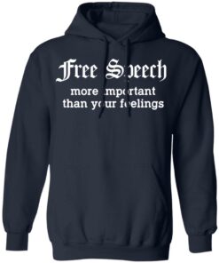 Free Speech More Important Than Your Feelings T-Shirts, Hoodies, Sweatshirt 10 Free Speech More Important Than Your Feelings T Shirts Hoodies Sweatshirt 7