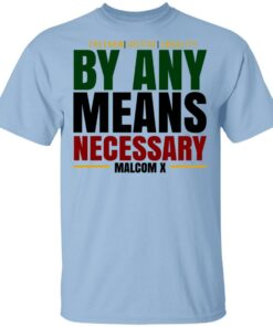 Freedom Justice Equality By Any Means Necessary Malcom X T Shirts 1