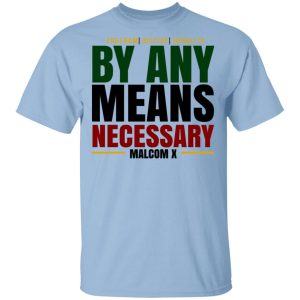 Freedom Justice Equality By Any Means Necessary Malcom X T-Shirts